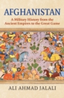 Afghanistan : A Military History from the Ancient Empires to the Great Game - Book