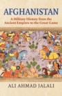 Afghanistan : A Military History from the Ancient Empires to the Great Game - eBook