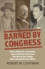 Barred by Congress : How a Mormon, a Socialist, and an African American Elected by the People Were Excluded from Office - Book