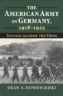 The American Army in Germany, 1918-1923 : Success against the Odds - eBook