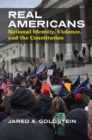 Real Americans : National Identity, Violence, and the Constitution - Book