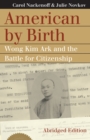 American by Birth : Wong Kim Ark and the Battle for Citizenship - Book