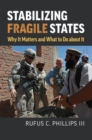 Stabilizing Fragile States : Why It Matters and What to Do about It - Book