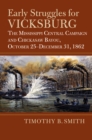 Early Struggles for Vicksburg : The Mississippi Central Campaign and Chickasaw Bayou, October 25-December 31, 1862 - eBook