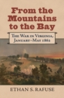 From the Mountains to the Bay : The War in Virginia, January-May 1862 - Book