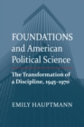 Foundations and American Political Science : The Transformation of a Discipline, 1945-1970 - Book