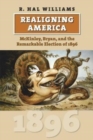 Realigning America : McKinley, Bryan, and the Remarkable Election of 1896 - Book