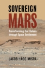 Sovereign Mars : Transforming Our Values through Space Settlement - eBook