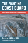 The Fighting Coast Guard : America's Maritime Guardians at War in the Twentieth Century, with foreword by Admiral Thad Allen, USCG (ret.) - eBook