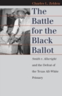 The Battle for the Black Ballot : Smith v. Allwright and the Defeat of the Texas All-White Primary - eBook