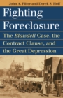 Fighting Foreclosure : The Blaisdell Case, the Contract Clause, and the Great Depression - eBook