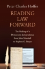 Reading Law Forward : The Making of a Democratic Jurisprudence from John Marshall to Stephen G. Breyer - eBook