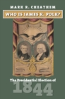Who Is James K. Polk? : The Presidential Election of 1844 - Book