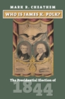 Who Is James K. Polk? : The Presidential Election of 1844 - eBook