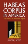 Habeas Corpus in America : The Politics of Individual Rights - Book