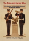 The Globe and Anchor Men : U.S. Marines and American Manhood in the Great War Era - eBook