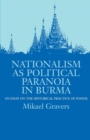Nationalism as Political Paranoia in Burma : An Essay on the Historical Practice of Power - Book