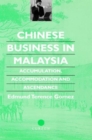 Chinese Business in Malaysia : Accumulation, Accommodation and Ascendance - Book
