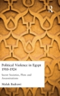 Political Violence in Egypt 1910-1925 : Secret Societies, Plots and Assassinations - Book