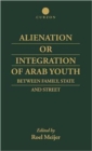 Alienation or Integration of Arab Youth : Between Family, State and Street - Book