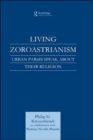 Living Zoroastrianism : Urban Parsis Speak about their Religion - Book