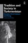 Tradition and Society in Turkmenistan : Gender, Oral Culture and Song - Book