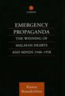 Emergency Propaganda : The Winning of Malayan Hearts and Minds 1948-1958 - Book