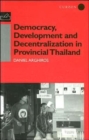 Democracy, Development and Decentralization in Provincial Thailand - Book