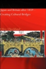 Japan and Britain after 1859 : Creating Cultural Bridges - Book