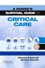 A Nurse's Survival Guide to Critical Care E-Book : A Nurse's Survival Guide to Critical Care E-Book - eBook