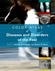 Color Atlas of Diseases and Disorders of the Foal E-Book : Color Atlas of Diseases and Disorders of the Foal E-Book - eBook