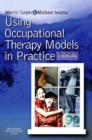 Using Occupational Therapy Models in Practice : A Fieldguide - eBook