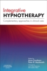 Integrative Hypnotherapy : Complementary approaches in clinical care - eBook