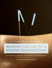 Acupuncture for IVF and Assisted Reproduction : An integrated approach to treatment and management - Book