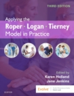 Applying the Roper-Logan-Tierney Model in Practice - E-Book : Applying the Roper-Logan-Tierney Model in Practice - E-Book - eBook