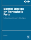 Material Selection for Thermoplastic Parts : Practical and Advanced Information - eBook