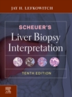 Scheuer's Liver Biopsy Interpretation E-Book - eBook