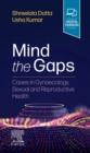 Mind the Gaps: Cases in Gynaecology, Sexual and Reproductive Health - Book