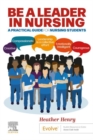 Be a Leader in Nursing - E-Book : Be a Leader in Nursing - E-Book - eBook