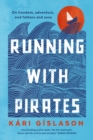 Running with Pirates : On freedom, adventure, and fathers and sons - eBook