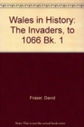 Wales in History: The Invaders, to 1066 Bk. 1 - Book