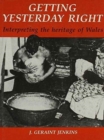 Getting Yesterday Right : Interpreting the Heritage of Wales - Book
