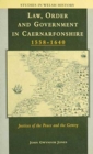 Law, Order and Government in Early Modern Caernarfonshire : Justices of the Peace and the Gentry, 1558-1640 - Book