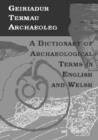 Geiriadur Termau Archaeoleg/Dictionary of Archaeological Terms - Book