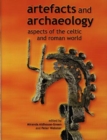 Artefacts and Archaeology : Aspects of the Celtic and Roman World - Book