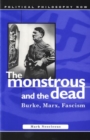 The Monstrous and the Dead : Burke, Marx, Fascism - Book