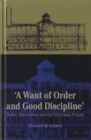A Want of Good Order and Discipline : Rules, Discretion and the Victorian Prison - Book