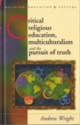 Critical Religious Education, Multiculturalism and the Pursuit of Truth - Book