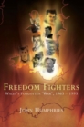 Freedom Fighters : Wales's Forgotten War, 1963-1993 - Book