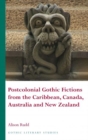 Postcolonial Gothic Fictions from the Caribbean, Canada, Australia and New Zealand - Book